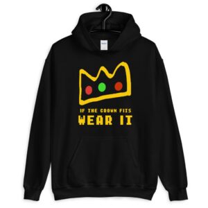 if the crown fits wear it Hoodie - Crown Hoodie - Unisex Hoodie