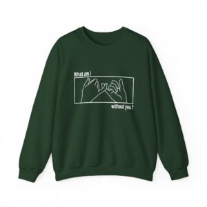 What am I without you Sweatshirt - Unisex Heavy Blend Crewneck Sweatshirt