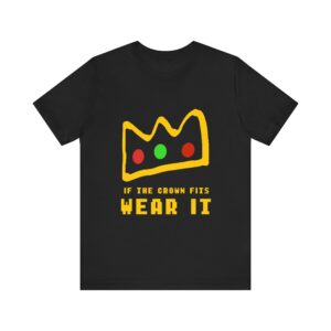 if the crown fits wear it Shirt - Crown Shirt - Unisex Shirt
