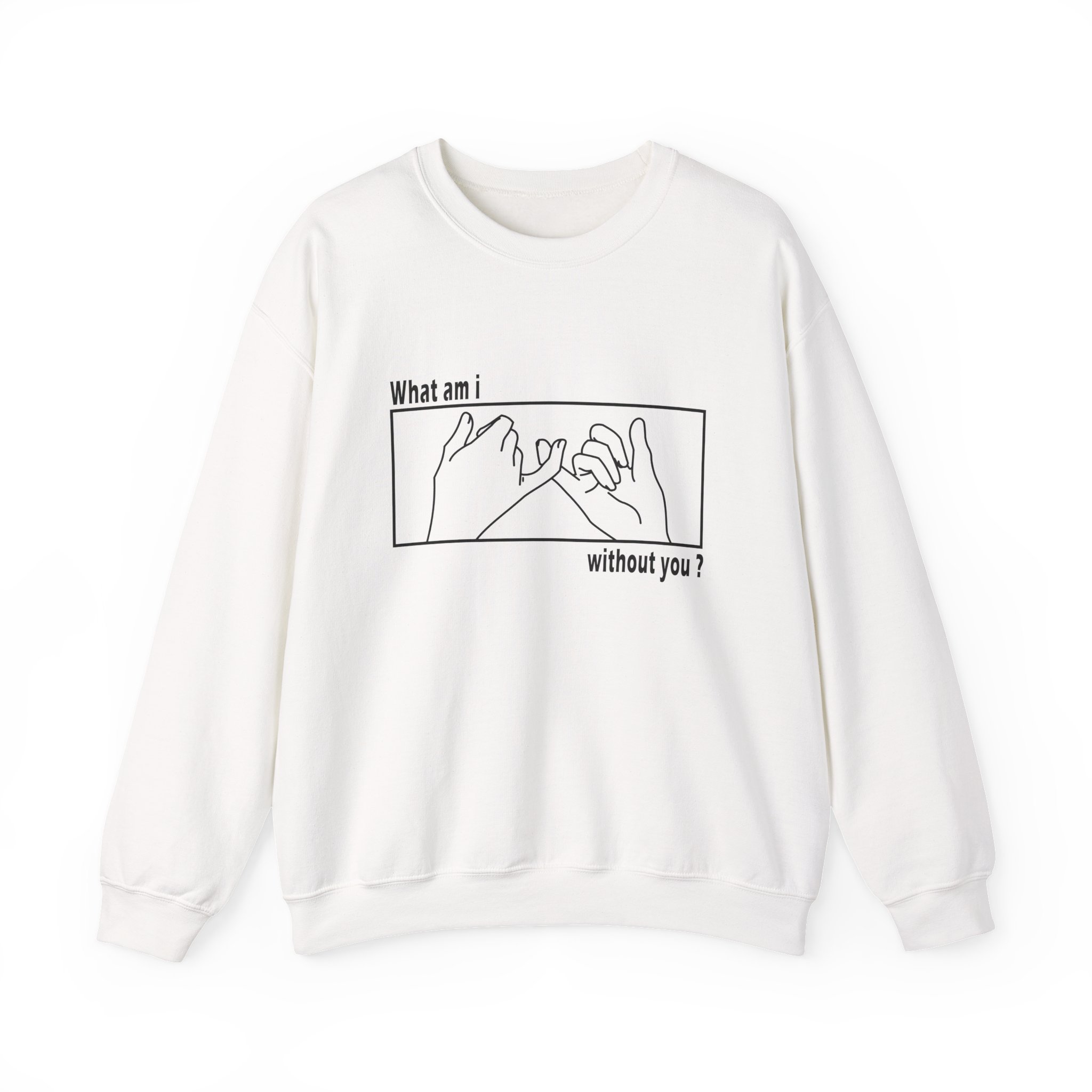 What am I without you Sweatshirt - Unisex Heavy Blend Crewneck Sweatshirt