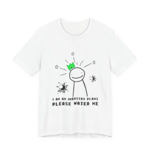 I am an industry plant please water me Shirt - Funny gamer gift - Unisex Jersey Short Sleeve Tee