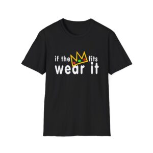 if the crown fits wear it Shirt - Crown Shirt - Gift For Gamers - Unisex Shirt