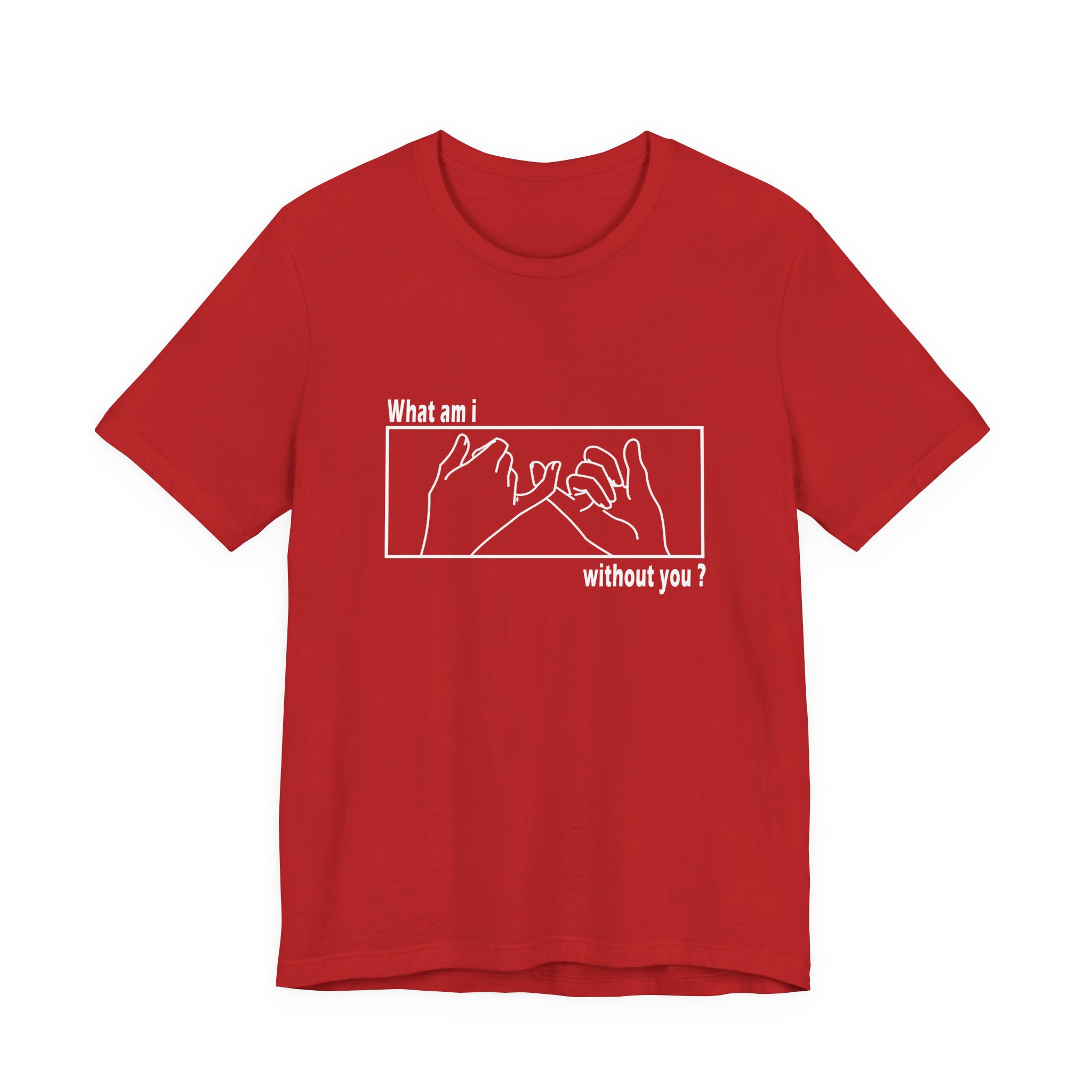 What am I without you shirt - Unisex Jersey Short Sleeve Tee - Image 5