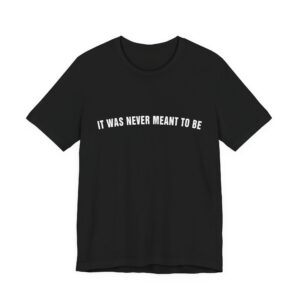It was never meant to be Shirt - Gift for Gamers - Unisex Jersey Short Sleeve Tee
